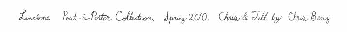 Danny Roberts Hand Writing in cursive that says, Lancome Pout-a-Porter Collection, Spring 2010 Chris & Tell by Chris Benz